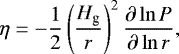 \begin{align*} \eta = -\dfrac{1}{2}\left(\dfrac{H_{\textrm{g}}}{r}\right)^2\dfrac{\partial\ln P}{\partial \ln r}, \end{align*}
