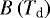 $B\left(T_{\textrm{d}}\right)$