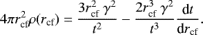 \begin{align*} 4 \pi r_{\textrm{cf}}^2 \rho(r_{\textrm{cf}}) = \dfrac{3 r_{\textrm{cf}}^2\ \gamma^2}{t^2} - \dfrac{2r_{\textrm{cf}}^3\ \gamma^2}{t^3}\dfrac{{\textrm{d}}t}{{\textrm{d}}r_{\textrm{cf}}}. \end{align*}
