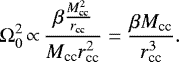 \begin{align*} \Omega_0^2\,{\propto}\,\dfrac{\beta\frac{M_{\textrm{cc}}^2}{r_{\textrm{cc}}}}{M_{\textrm{cc}}r_{\textrm{cc}}^2} = \dfrac{\beta M_{\textrm{cc}}}{r_{\textrm{cc}}^3}. \end{align*}