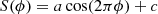 $$ \begin{aligned} S(\phi )=a\cos (2\pi \phi )+c \end{aligned} $$