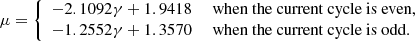 $$ \begin{aligned} \mu = \left\{ \begin{array}{ll} -2.1092\gamma + 1.9418\,&\text{ when} \text{ the} \text{ current} \text{ cycle} \text{ is} \text{ even},\\ -1.2552\gamma + 1.3570\,&\text{ when} \text{ the} \text{ current} \text{ cycle} \text{ is} \text{ odd}. \end{array}\right. \end{aligned} $$