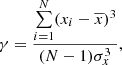 $$ \begin{aligned} \gamma = \frac{\sum \limits _{i=1}^{N} (x_i - \overline{x})^3}{(N-1)\sigma _x^3}, \end{aligned} $$