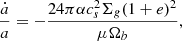 $$ \begin{aligned}&\frac{\dot{a}}{a} = -\frac{24 \pi \alpha c_s^2 \Sigma _g (1+e)^2}{\mu \Omega _b}, \end{aligned} $$