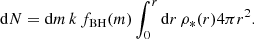 $$ \begin{aligned} \mathrm{d}N = \mathrm{d}m \, k \, f_{\mathrm{BH}}(m) \int _{0}^r \mathrm{d}r \, \rho _*(r) 4\pi r^2 . \end{aligned} $$
