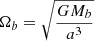 $ \Omega_b = \sqrt{\frac{G M_b}{a^3}} $