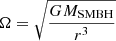 $ \Omega = \sqrt{\frac{GM_{\mathrm{SMBH}}}{r^3}} $