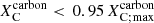 $ X^{\mathrm{carbon}}_{\mathrm{C}} < \, 0.95 \, X^{\mathrm{carbon}}_{\mathrm{C;max}} $