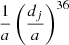 $ \frac{1}{a} \left( \frac{d_j}{a} \right)^{36} $