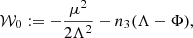 $$ \begin{aligned} \mathcal{W} _0:= -\frac{\mu ^2}{2 \Lambda ^2} - n_3 (\Lambda -\Phi ), \end{aligned} $$