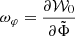 $ \omega_{\varphi} = \frac{\partial \mathcal{W}_0}{\partial \tilde{\Phi}} $