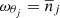 $ \omega_{\theta_j} = \overline{n}_j $