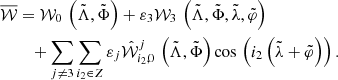 $$ \begin{aligned} \overline{\mathcal{W} }&= \mathcal{W} _0\, \left(\tilde{\Lambda },\tilde{\Phi }\right) + \varepsilon _3 \mathcal{W} _3\,\left(\tilde{\Lambda },\tilde{\Phi },\tilde{\lambda },\tilde{\varphi }\right) \\&\quad + \sum _{j \ne 3} \sum _{i_2\in {Z}}\varepsilon _j {\hat{\mathcal{W}}}_{i_2,0} ^j\,\left(\tilde{\Lambda },\tilde{\Phi }\right) \cos \,\left(i_2 \left(\tilde{\lambda } + \tilde{\varphi }\right)\right). \end{aligned} $$