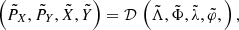$$ \begin{aligned} \left(\tilde{P}_X,\tilde{P}_Y,\tilde{X},\tilde{Y}\right)=\mathcal{D}\,\left(\tilde{\Lambda },\tilde{\Phi }, \tilde{\lambda },\tilde{\varphi }, \right), \end{aligned} $$