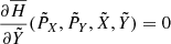 $$ \begin{aligned} {\partial \overline{H}\over \partial \tilde{Y}}(\tilde{P}_X,\tilde{P}_Y,\tilde{X},\tilde{Y})=0 \end{aligned} $$