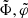 $ \tilde{\Phi},\tilde{\varphi} $