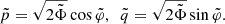$$ \begin{aligned} \tilde{p} = \sqrt{2 \tilde{\Phi }} \cos \tilde{\varphi }, \ \ \tilde{q} = \sqrt{2 \tilde{\Phi }} \sin \tilde{\varphi }. \end{aligned} $$