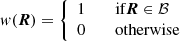 $$ \begin{aligned} w({\boldsymbol{R}}) = {\left\{ \begin{array}{ll} 1 \qquad \text{ if} {\boldsymbol{R}} \in \mathcal{B} \\ 0 \qquad \text{ otherwise} \end{array}\right.} \end{aligned} $$