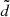 $ \tilde{d} $