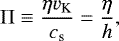 \begin{equation*} \Pi \equiv \frac{\eta v_{\textrm{K}}}{c_{\textrm{s}}} = \frac{\eta}{h}, \end{equation*}