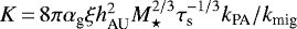 $K\,{=}\,8\pi \alpha_{\textrm{g}} \xi h_{\textrm{AU}}^2M_{\star}^{2/3} \tau_{\textrm{s}}^{-1/3} k_{\textrm{PA}}/k_{\textrm{mig}}$