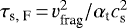 $ \tau_{\textrm{s, F}} \,{=}\, v_{\textrm{frag}}^2/\alpha_{\textrm{t}} c_{\textrm{s}}^2$