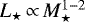 $L_{\star}\,{\propto}\, M_{\star}^{1-2}$