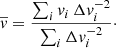 $$ \begin{aligned} \overline{{ v}} = \frac{\sum _i {{ v}_i\,\Delta { v}_i^{-2}}}{\sum _i{\Delta { v}_i^{-2}}}\cdot \end{aligned} $$