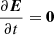 $ \frac{\partial\boldsymbol{E}}{\partial t} = \boldsymbol{0} $