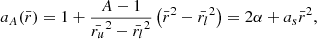 $$ \begin{aligned} {a_A}(\bar{r}) = 1 + \frac{A-1}{\bar{r_u}^2-\bar{r_l}^2}\left(\bar{r}^2-\bar{r_l}^2\right) =2\alpha + a_s\bar{r}^2, \end{aligned} $$