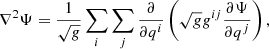 $$ \begin{aligned} \nabla ^2\Psi = \frac{1}{\sqrt{g}}\sum _{i}\sum _{j}\frac{\partial }{\partial q^i}\left(\sqrt{g}g^{ij}\frac{\partial \Psi }{\partial q^j}\right), \end{aligned} $$