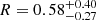 $ {R=0.58_{-0.27}^{+0.40}} $