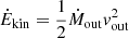 $ \dot{E}_{\mathrm{kin}}=\frac{1}{2}\dot{M}_{\mathrm{out}}v_{\mathrm{out}}^2 $
