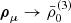 $ {\boldsymbol{\rho}}_\mu\rightarrow \bar{\rho}_0^{(3)} $