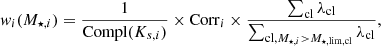 $$ \begin{aligned} { w}_i(M_{\star ,i})= \dfrac{1}{{\mathrm{Compl}({K}_{s,i})}} \times \mathrm{Corr}_i \times \dfrac{\sum _{\rm cl} \lambda _{\rm cl}}{\sum _{\mathrm{cl}, M_{\star ,i} > M_{\rm \star ,lim, cl}} \lambda _{\rm cl}}, \end{aligned} $$