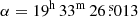 $ \alpha = 19^{\mathrm{h}}\,33^{\mathrm{m}}\,26{{\overset{\text{ s}}{.}}}013 $
