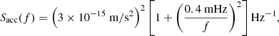 $$ \begin{aligned}&S_{\rm {acc}}(f)= \left( 3 \times 10^{-15} \mathrm{{~m}}/\mathrm{{s}}^2 \right)^2 \left[ 1 + \left(\frac{0.4 \mathrm{{~mHz}}}{f} \right)^2 \right] \mathrm{{Hz}}^{-1}, \end{aligned} $$