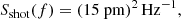 $$ \begin{aligned}&S_{\rm {shot}}(f) = \left(15 \mathrm{{~pm}} \right)^2 \mathrm{{Hz}}^{-1}, \end{aligned} $$