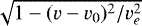 $\sqrt{1-(v-v_0)^2/v_e^2}$