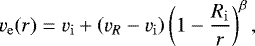 \begin{equation*} v_{\mathrm{e}}(r) = v_{\mathrm{i}} &#x002B; \left(v_R - v_{\mathrm{i}}\right) \left(1 - \frac{R_{\mathrm{i}}}{r}\right)^{\beta}, \end{equation*}