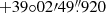 $ +39^{\circ}02^{\prime}49{{\overset{\prime\prime}{.}}}920 $