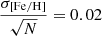 $ \frac{\sigma_{[\mathrm{Fe}/\mathrm{H}]}}{\sqrt{N}} = 0.02 $