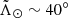 $ \tilde{\Lambda}_\odot\sim40^\circ $