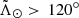 $ \tilde{\Lambda}_\odot > \,120^\circ $