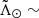 $ \tilde{\Lambda}_\odot\sim $