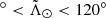 $ ^\circ < \tilde{\Lambda}_\odot < 120^\circ $