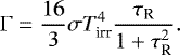 \begin{equation*} \Gamma = {16 \over 3} \sigma T_{\textrm{irr}}^4 {\tau_{\textrm{R}} \over 1&#x002B; \tau_{\textrm{R}}^2}.\end{equation*}