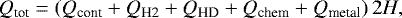 \begin{equation*} Q_{\textrm{tot}} = \left(Q_{\textrm{cont}}&#x002B;Q_{\textrm{H2}}&#x002B;Q_{\textrm{HD}} &#x002B; Q_{\textrm{chem}} &#x002B;Q_{\textrm{metal}}\right) 2 H,\end{equation*}