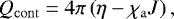 \begin{equation*} Q_{\mathrm{cont}} = 4\pi\left( \eta-\chi_{\mathrm{a}}J \right),\end{equation*}