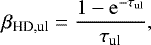 \begin{equation*} \beta_{\textrm{HD,ul}} = \frac{1-\mathrm{e}^{-\tau_{\textrm{ul}}}}{\tau_{\textrm{ul}}}, \end{equation*}